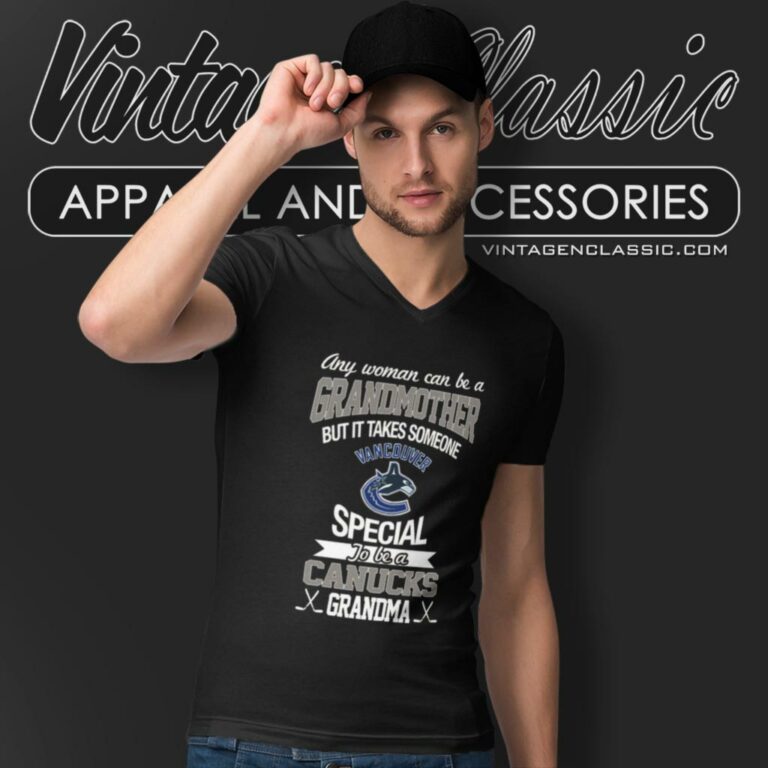 It Takes Someone Special To Be A Vancouver Canucks Grandma V Neck TShirt It Takes Someone Special To Be A Vancouver Canucks Grandma V Neck TShirt