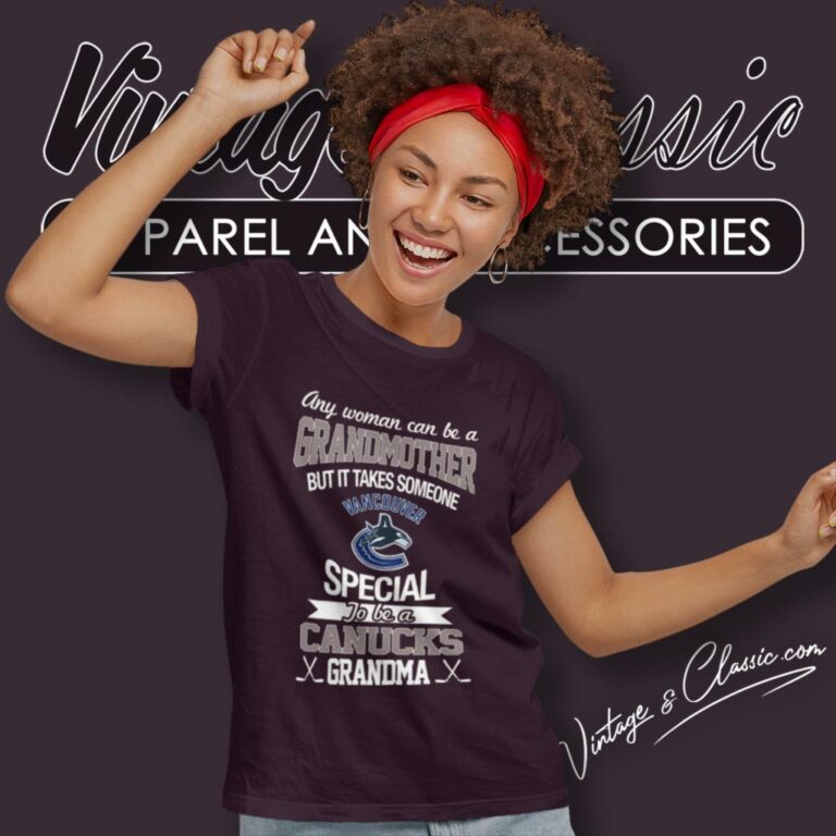 It Takes Someone Special To Be A Vancouver Canucks Grandma Women T Shirt It Takes Someone Special To Be A Vancouver Canucks Grandma Women T Shirt