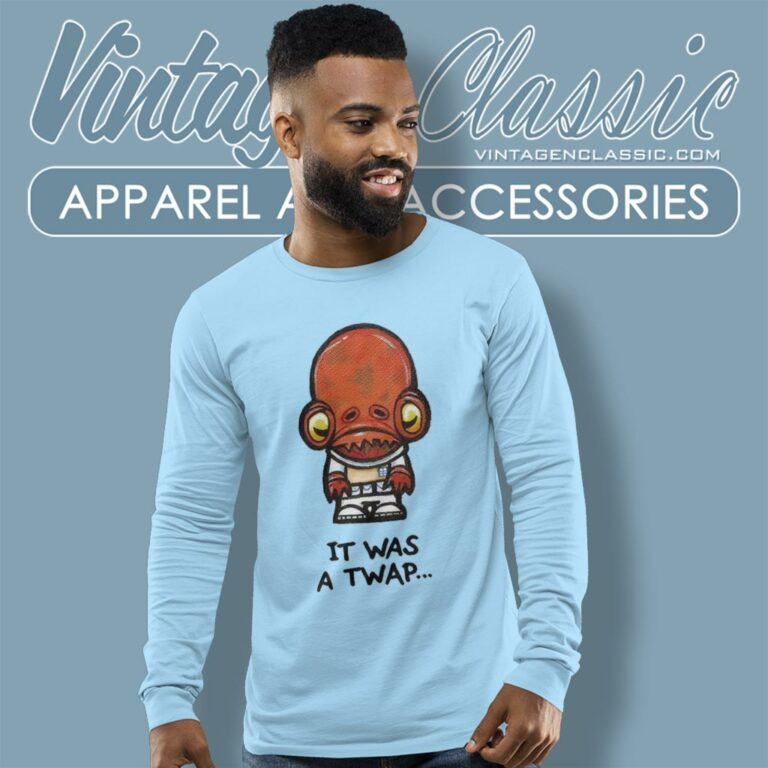 It Was A Twap Admiral Ackbar Star Wars Long Sleeve Tee It Was A Twap Admiral Ackbar Star Wars Long Sleeve Tee