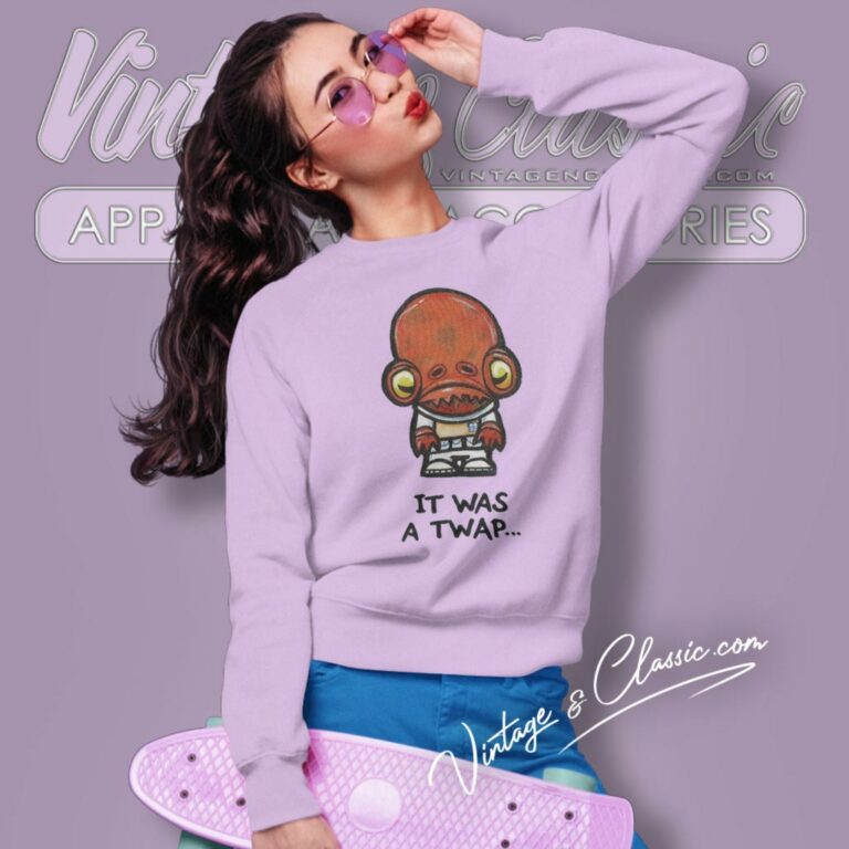It Was A Twap Admiral Ackbar Star Wars Sweatshirt It Was A Twap Admiral Ackbar Star Wars Sweatshirt