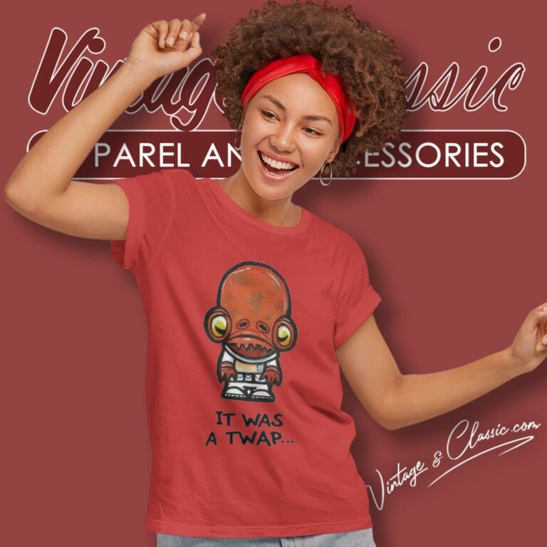 It Was A Twap Admiral Ackbar Star Wars Women T Shirt It Was A Twap Admiral Ackbar Star Wars Women T Shirt