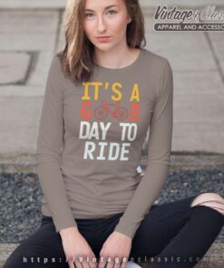 Its A Good Day To Ride Shirt Gift For Bike Lover Long Sleeve Tee