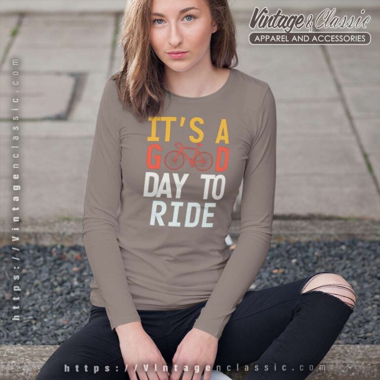 Its A Good Day To Ride Shirt Gift For Bike Lover Long Sleeve Tee Its A Good Day To Ride Shirt Gift For Bike Lover Long Sleeve Tee