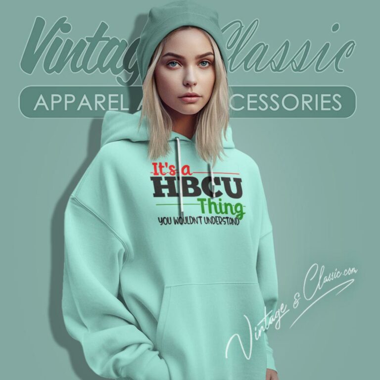 Its A Hbcu Thing You Wouldnt Understand Hoodie Its A Hbcu Thing You Wouldnt Understand Hoodie