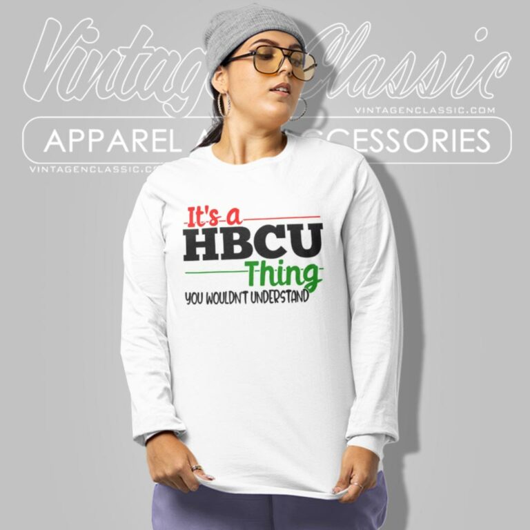 Its A Hbcu Thing You Wouldnt Understand Long Sleeve Tee Its A Hbcu Thing You Wouldnt Understand Long Sleeve Tee