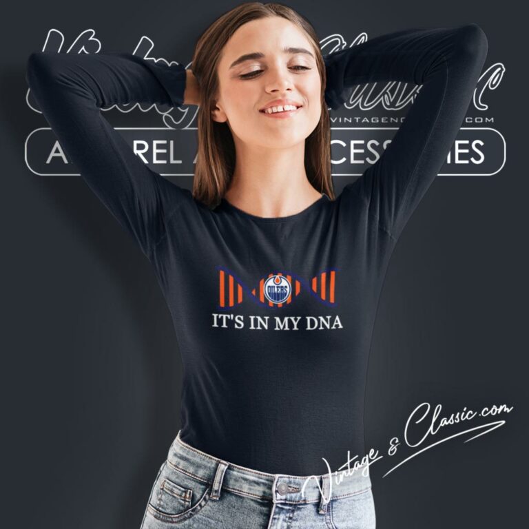 Its In My Dna Edmonton Oilers Long Sleeve Tee Its In My Dna Edmonton Oilers Long Sleeve Tee