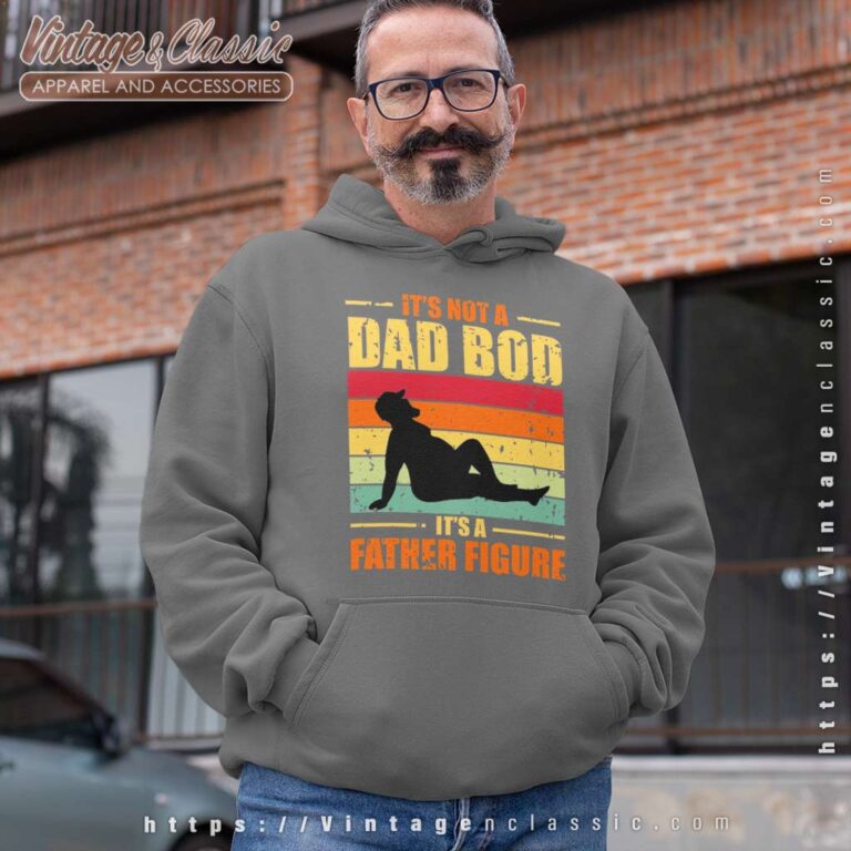 Its Not A Dad Bod Father Figure Hoodie 1 Its Not A Dad Bod Father Figure Hoodie 1