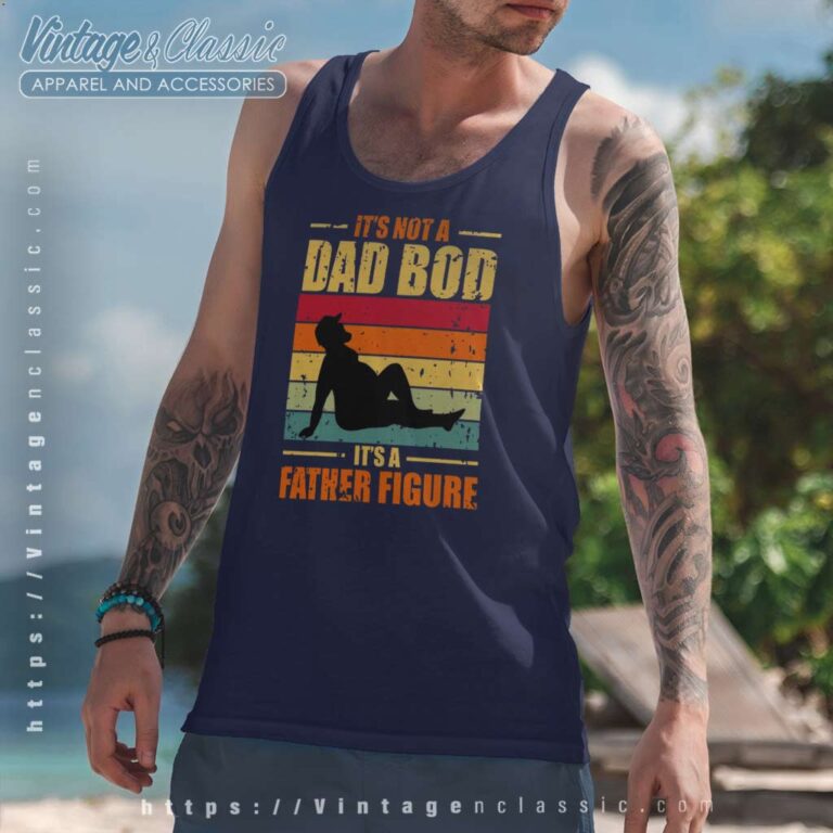 Its Not A Dad Bod Father Figure Tanktop 1 Its Not A Dad Bod Father Figure Tanktop 1