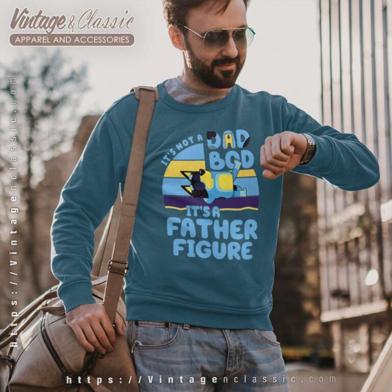 Its Not A Dad Bod It's A Father Figure, Bluey Dad Sweatshirt Its Not A Dad Bod It's A Father Figure, Bluey Dad Sweatshirt
