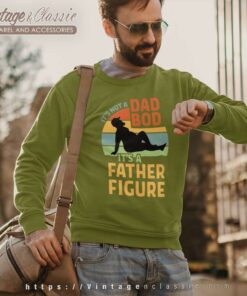 Its Not A Dad Bod Its A Father Figure Sweetshirt