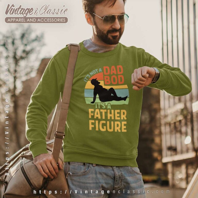 Its Not A Dad Bod Its A Father Figure Sweetshirt Its Not A Dad Bod Its A Father Figure Sweetshirt