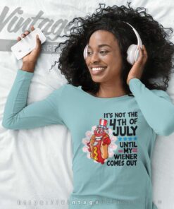Its Not The 4th Of July Until My Wiener Comes Out Long Sleeve Tee