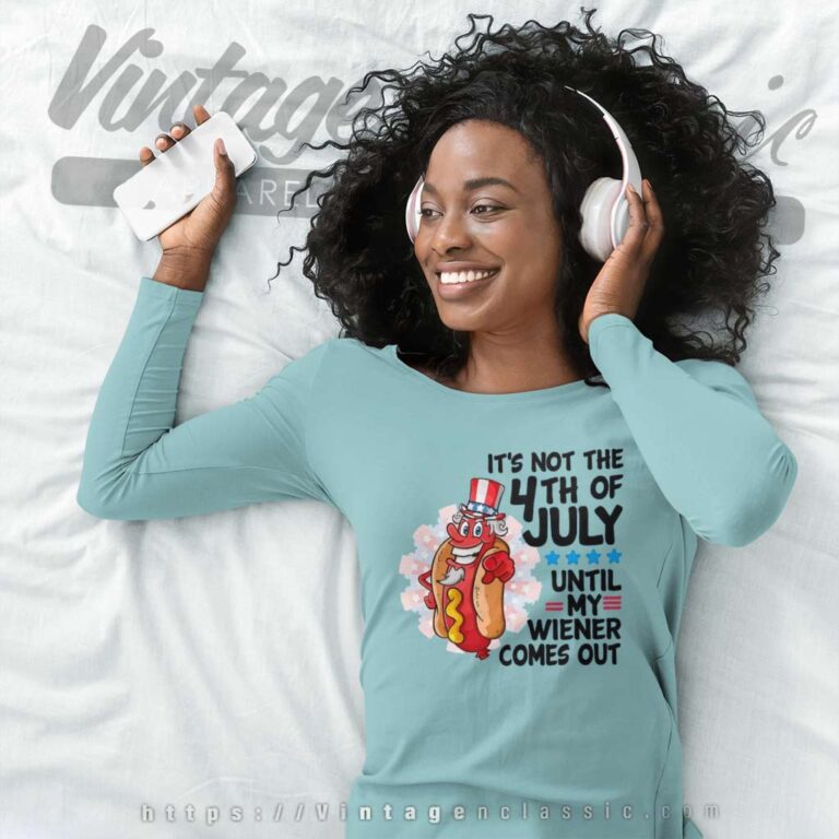 Its Not The 4th Of July Until My Wiener Comes Out Long Sleeve Tee Its Not The 4th Of July Until My Wiener Comes Out Long Sleeve Tee
