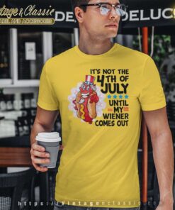 Its Not The 4th Of July Until My Wiener Comes Out T Shirt