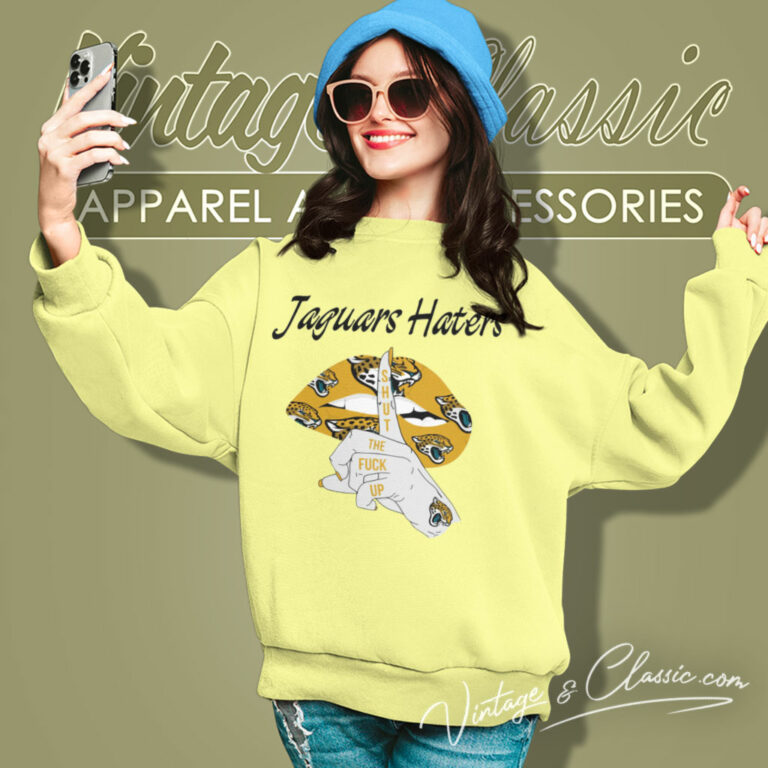 Jacksonville Jaguars Haters Shut The Fuck Up Sweatshirt Jacksonville Jaguars Haters Shut The Fuck Up Sweatshirt