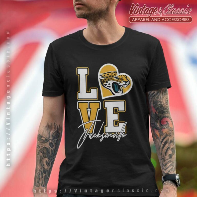 Jacksonville Jaguars Love Jacksonville Jaguars T Shirt Jacksonville Jaguars Love Jacksonville Jaguars T Shirt