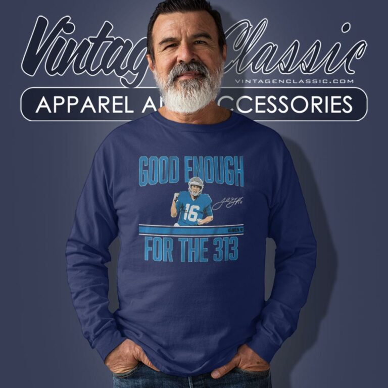 Jared Goff Good Enough For The 313 Long Sleeve Tee Jared Goff Good Enough For The 313 Long Sleeve Tee