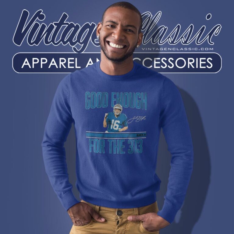 Jared Goff Good Enough For The 313 Sweatshirt Jared Goff Good Enough For The 313 Sweatshirt