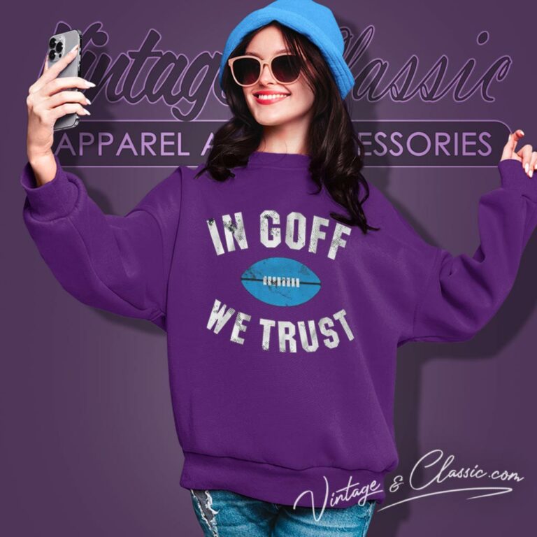 Jared Goff In Goff We Trust Detroit Lions Sweatshirt Jared Goff In Goff We Trust Detroit Lions Sweatshirt