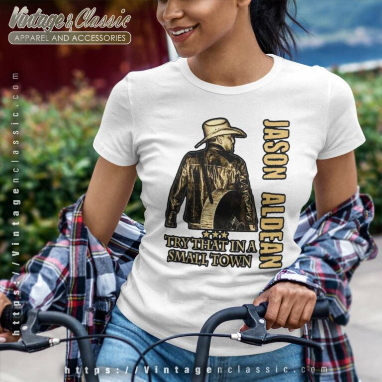 Jason Aldean Singer Try That In A Small Town Women TShirt Jason Aldean Singer Try That In A Small Town Women TShirt