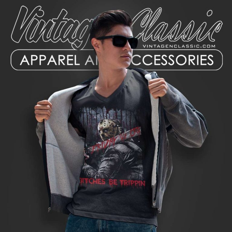 Jason Bitches Be Trippin Shirt Friday The 13th V Neck TShirt Jason Bitches Be Trippin Shirt Friday The 13th V Neck TShirt