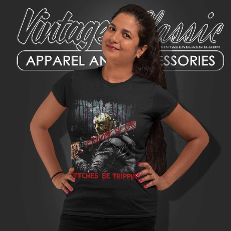 Jason Bitches Be Trippin Shirt Friday The 13th Women TShirt Jason Bitches Be Trippin Shirt Friday The 13th Women TShirt