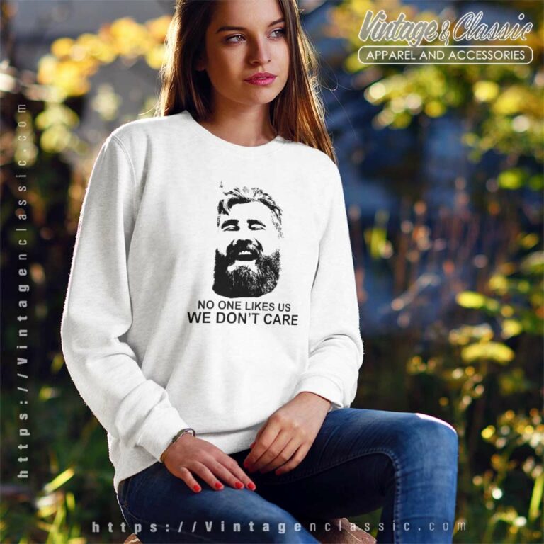 Jason Kelce Shirt No One Likes Us We Dont Care Sweatshirt Jason Kelce Shirt No One Likes Us We Dont Care Sweatshirt