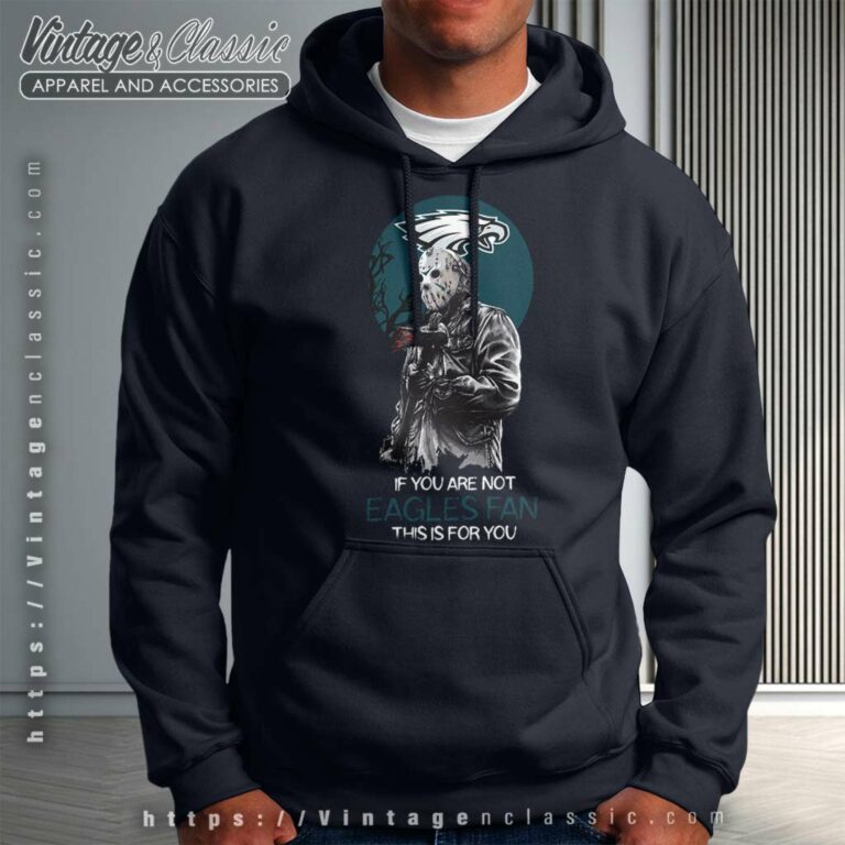 Jason Voorhees If You Are Not Eagles Halloween Hoodie Jason Voorhees If You Are Not Eagles Halloween Hoodie