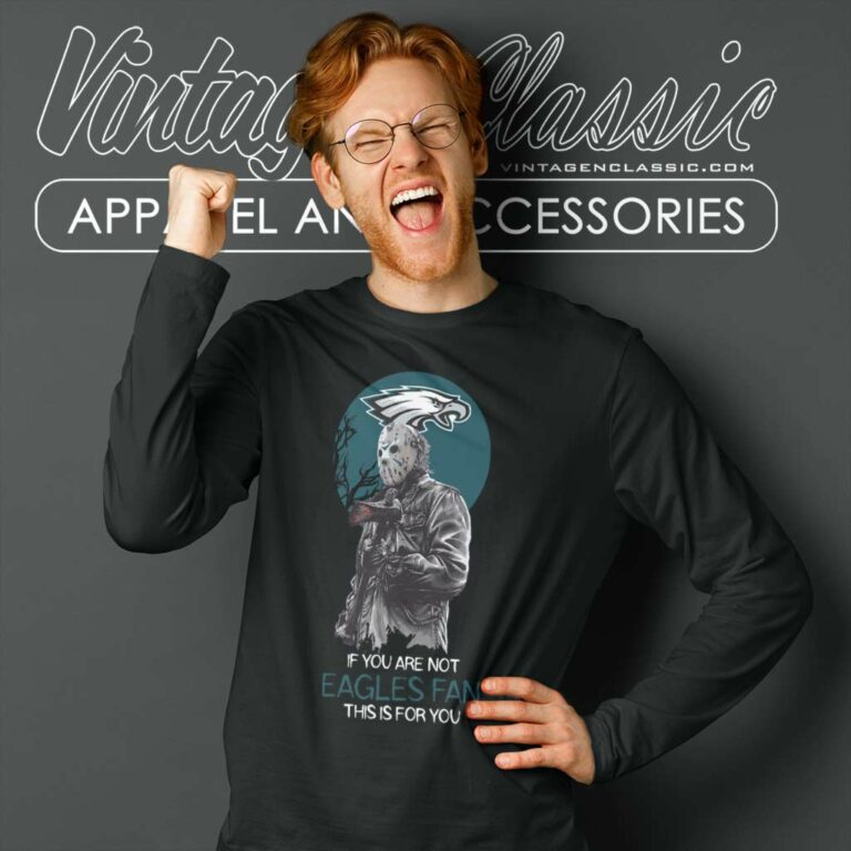 Jason Voorhees If You Are Not Eagles Halloween Long Sleeve Tee Jason Voorhees If You Are Not Eagles Halloween Long Sleeve Tee