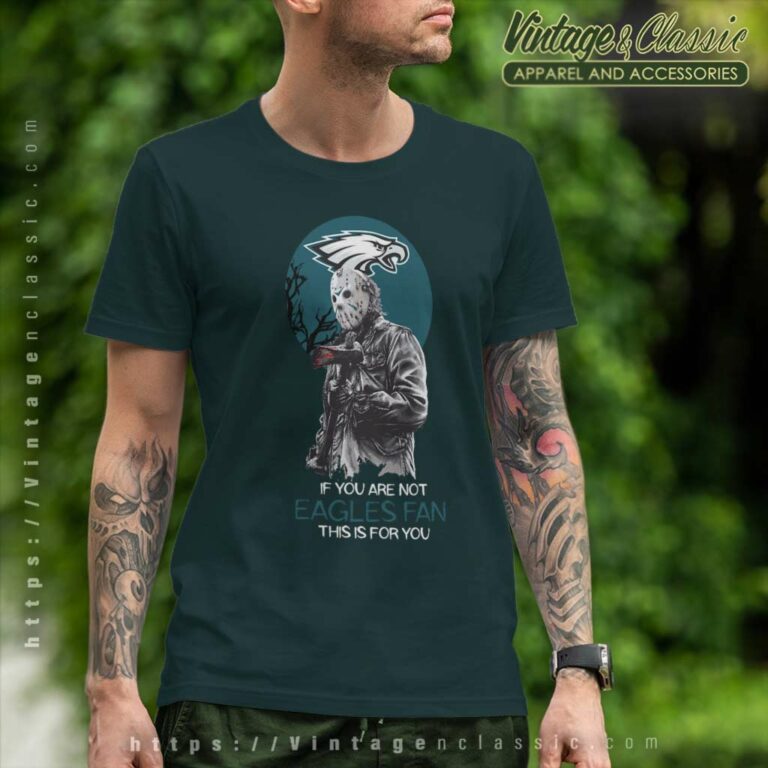 Jason Voorhees If You Are Not Eagles Halloween T Shirt Jason Voorhees If You Are Not Eagles Halloween T Shirt
