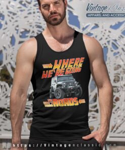Jeep Where We Are Going We Dont Need Roads Tank Top Racerback