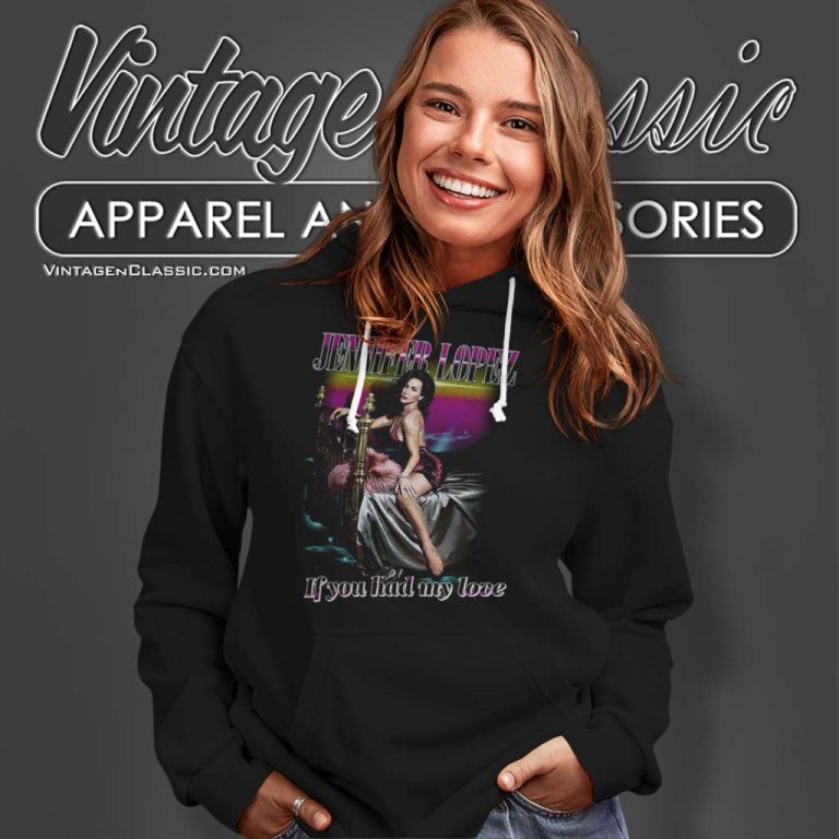 Jennifer Lopez If You Had My Love Hoodie Jennifer Lopez If You Had My Love Hoodie