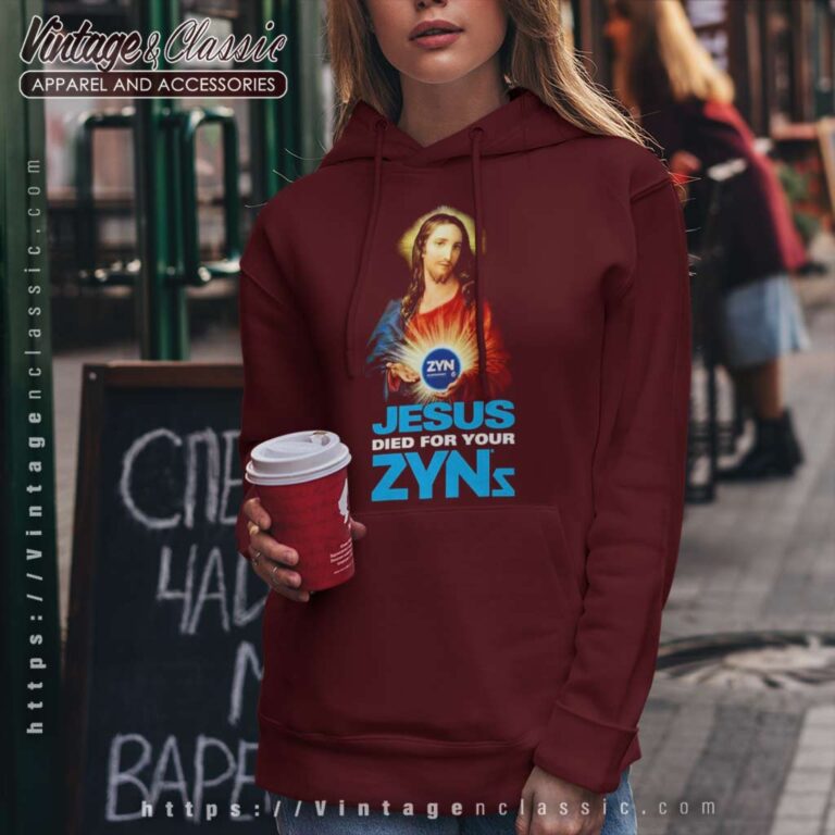 Jesus Died For Your Zyns Shirt Hoodie Jesus Died For Your Zyns Shirt Hoodie