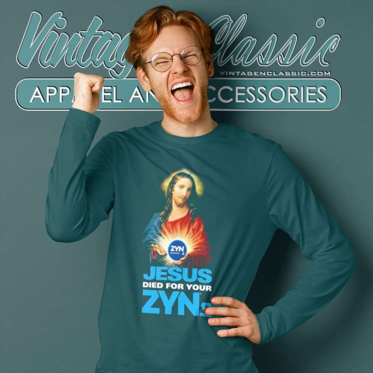 Jesus Died For Your Zyns Shirt Long Sleeve Tee Jesus Died For Your Zyns Shirt Long Sleeve Tee