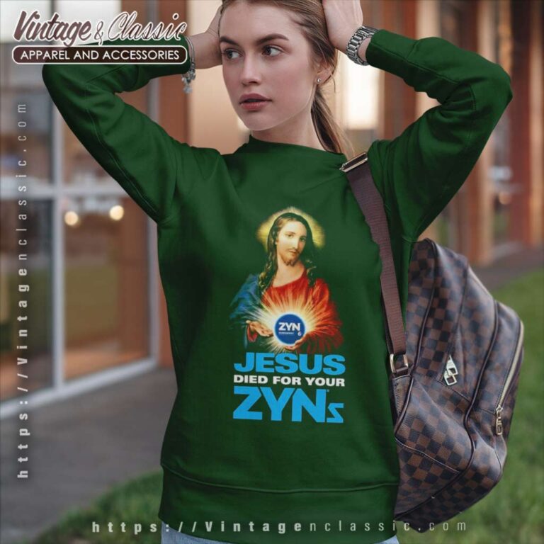 Jesus Died For Your Zyns Shirt Sweatshirt Jesus Died For Your Zyns Shirt Sweatshirt