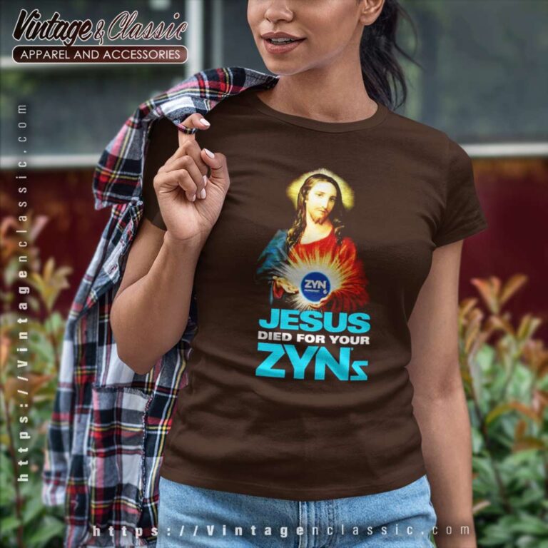 Jesus Died For Your Zyns Shirt Women TShirt Jesus Died For Your Zyns Shirt Women TShirt