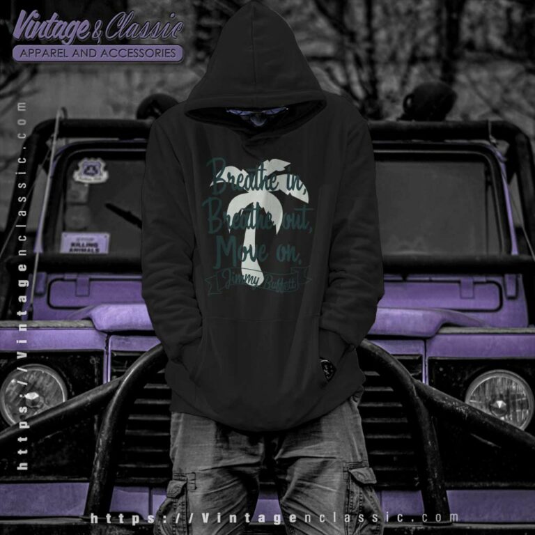 Jimmy Buffett Breathe In Breathe Out Move On Hoodie Jimmy Buffett Breathe In Breathe Out Move On Hoodie
