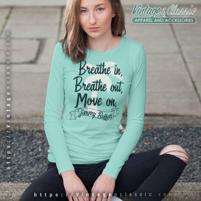 Jimmy Buffett Breathe In Breathe Out Move On Long Sleeve Tee Jimmy Buffett Breathe In Breathe Out Move On Long Sleeve Tee