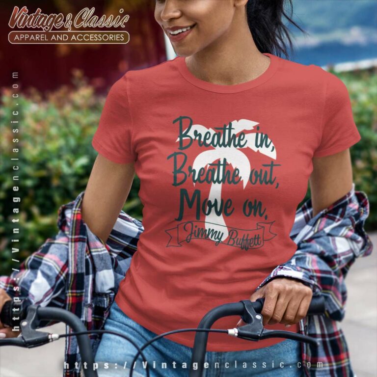 Jimmy Buffett Breathe In Breathe Out Move On Women TShirt Jimmy Buffett Breathe In Breathe Out Move On Women TShirt