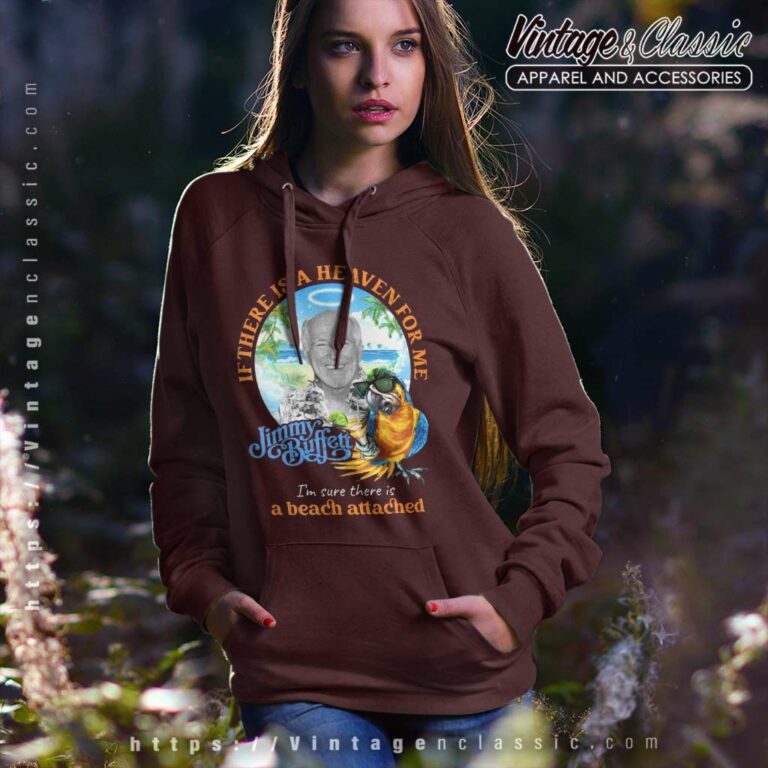 Jimmy Buffett If There Is A Heaven For Me Im Sure There Is A Beach Attached Hoodie Jimmy Buffett If There Is A Heaven For Me Im Sure There Is A Beach Attached Hoodie