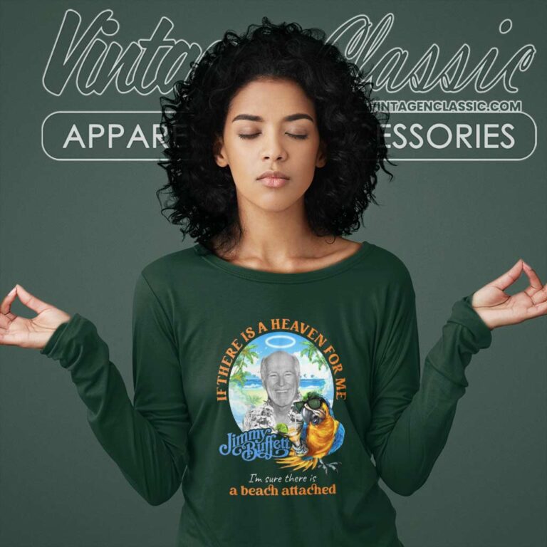 Jimmy Buffett If There Is A Heaven For Me Im Sure There Is A Beach Attached Long Sleeve Tee Jimmy Buffett If There Is A Heaven For Me Im Sure There Is A Beach Attached Long Sleeve Tee