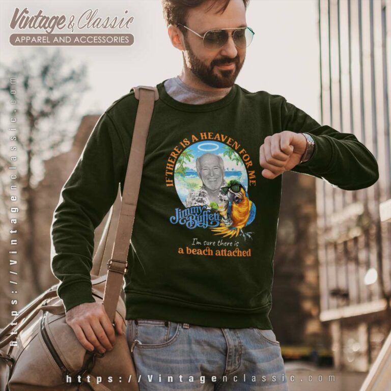 Jimmy Buffett If There Is A Heaven For Me Im Sure There Is A Beach Attached Sweatshirt Jimmy Buffett If There Is A Heaven For Me Im Sure There Is A Beach Attached Sweatshirt