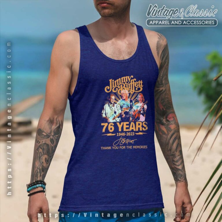 Jimmy Buffett Shirt 76 Years 1946 2023 Thank You For The Memories Signature Tank Top Racerback Jimmy Buffett Shirt 76 Years 1946 2023 Thank You For The Memories Signature Tank Top Racerback