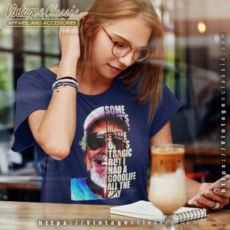 Jimmy Buffett Some Of Its Magic Some Of Its Tragic But I Had A Good Life All The Way Women TShirt Jimmy Buffett Some Of Its Magic Some Of Its Tragic But I Had A Good Life All The Way Women TShirt