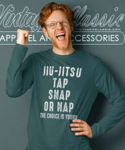 Jiu Jitsu Tap Snap Or Nap The Choice Is Your Long Sleeve Tee