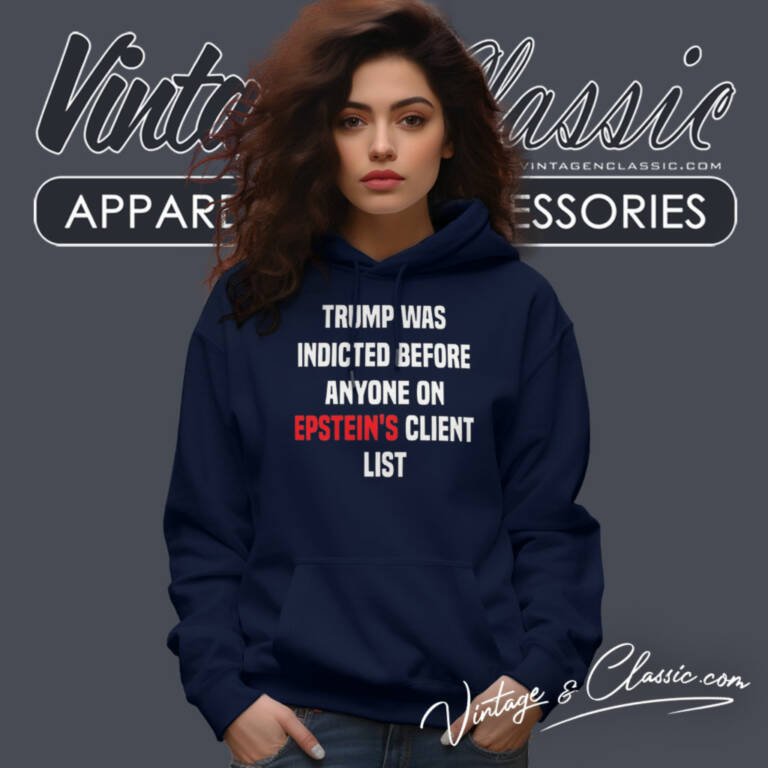 Joel Bauman Trump Was Indicted Before Anyone On Epsteins Client List Hoodie Joel Bauman Trump Was Indicted Before Anyone On Epsteins Client List Hoodie