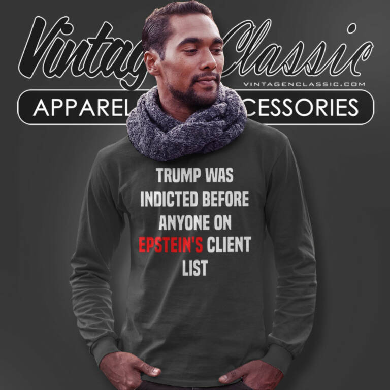 Joel Bauman Trump Was Indicted Before Anyone On Epsteins Client List Long Sleeve Tee Joel Bauman Trump Was Indicted Before Anyone On Epsteins Client List Long Sleeve Tee