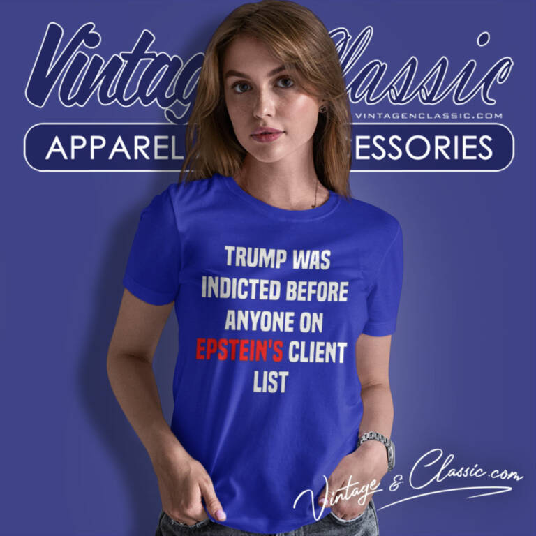 Joel Bauman Trump Was Indicted Before Anyone On Epsteins Client List Women T Shirt Joel Bauman Trump Was Indicted Before Anyone On Epsteins Client List Women T Shirt