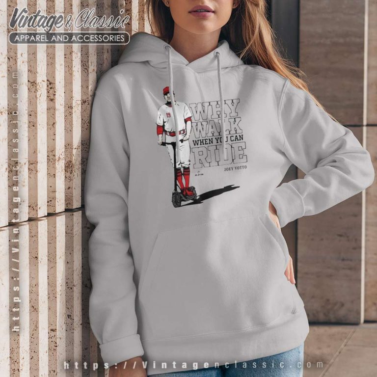 Joey Votto Why Walk When You Can Ride Hoodie Joey Votto Why Walk When You Can Ride Hoodie