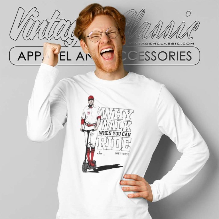 Joey Votto Why Walk When You Can Ride Long Sleeve Tee Joey Votto Why Walk When You Can Ride Long Sleeve Tee